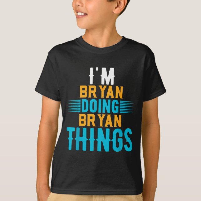 I'm Bryan Doing Bryan Things Name Bryan  T-Shirt (Front)