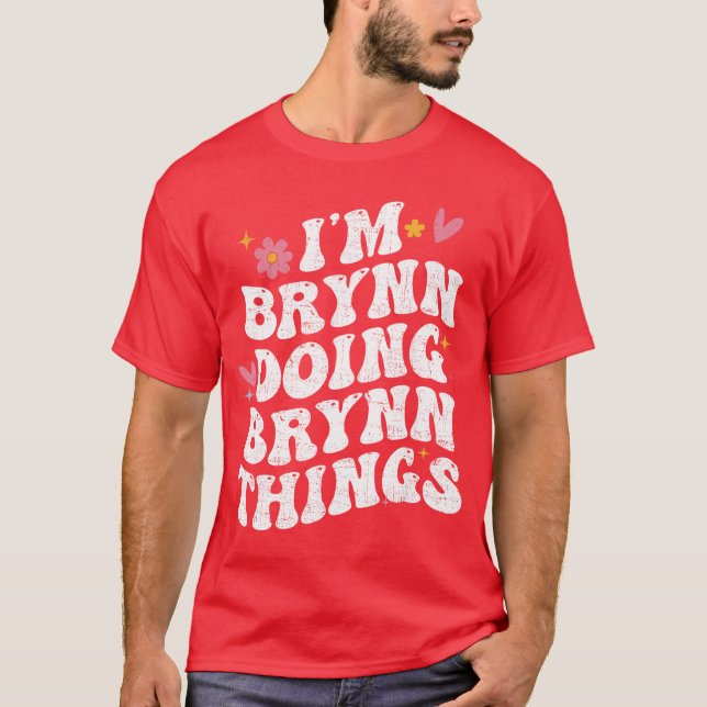 Im Brynn Doing Brynnhings Retro Groovy Personalize T-Shirt (Front)