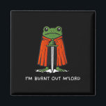 Im Burnt Out Mlord Funny Knight Frog Meme Boys Men Magnet<br><div class="desc">Im Burnt Out Mlord Funny Knight Frog Meme Boys Men _1</div>