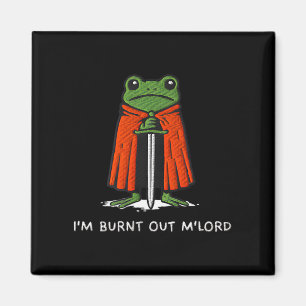 Im Burnt Out Mlord Funny Knight Frog Meme Boys Men Magnet