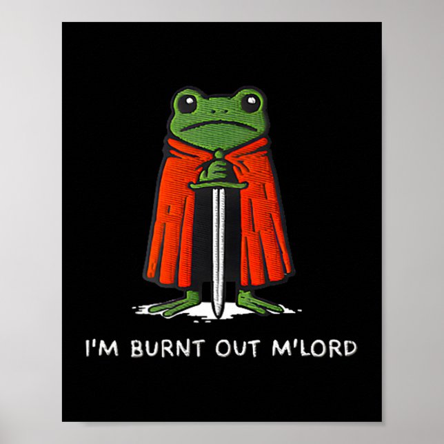 I'm Burnt Out M'lord Funny Knight Frog Meme For Me Poster (Front)