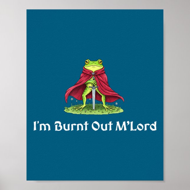 I'm Burnt Out M'lord Knight Frog Poster (Front)