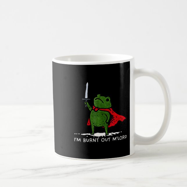 I'm Burnt Out My Lord Funny Medieval Frog Meme Art Coffee Mug (Right)