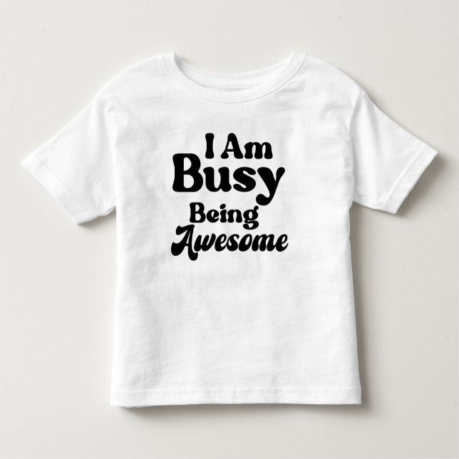 I'm Busy Being Awesome  Toddler T-shirt (Front)