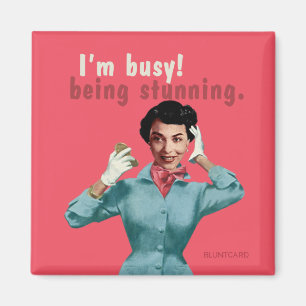 I'm busy! Being stunning! Magnet