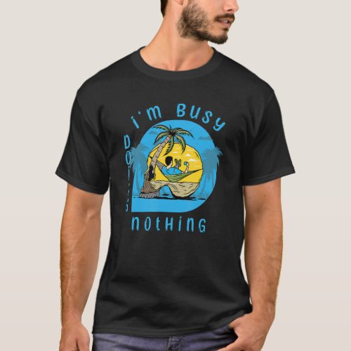 Im Busy Doing Nothing Hammock Palms National Hamm T_Shirt