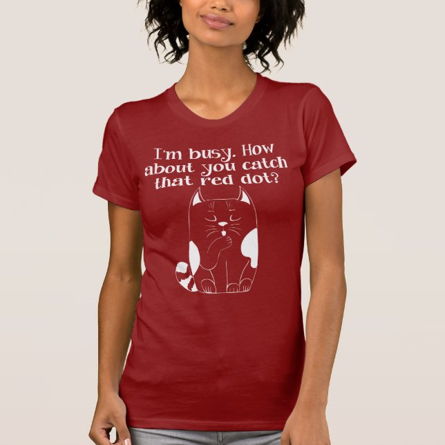 I'm Busy You Catch That Red Dot Cat T-Shirt (Front)