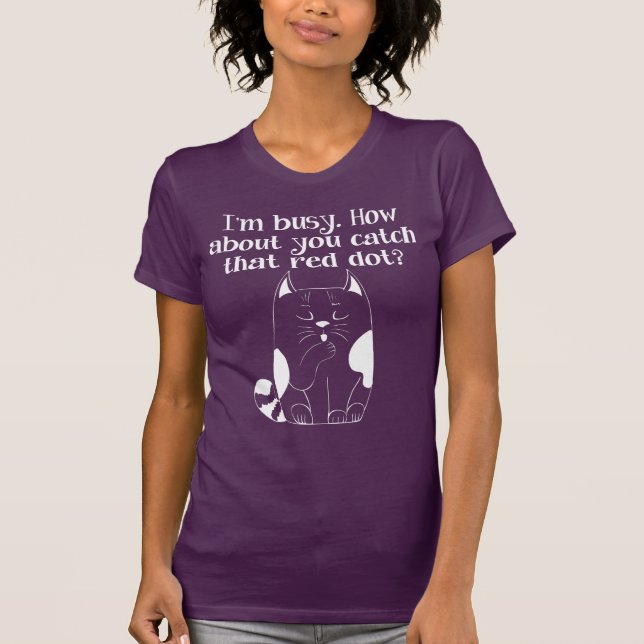 I'm Busy You Catch the Red Dot Cat T-Shirt (Front)