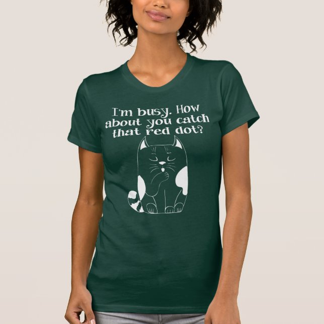 I'm Busy You Catch the Red Dot Cat T-Shirt (Front)