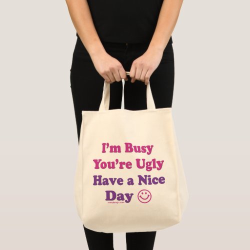 Im Busy Youre Ugly Have a Nice Day Grocery Tote Bag
