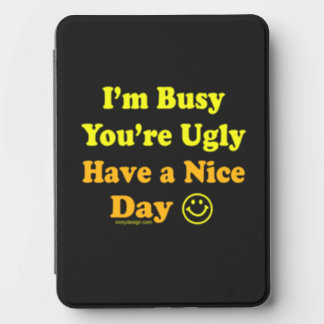 I'm Busy You're Ugly Have a Nice Day Kindle Cover