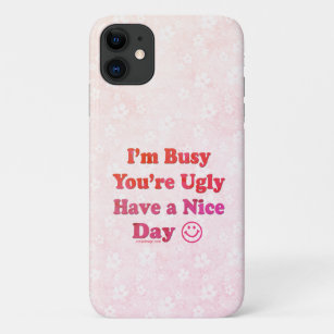 I'm Busy You're Ugly Have a Nice Day Pink iPhone 11 Case