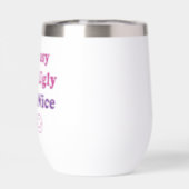 I'm Busy You're Ugly Have a Nice Day Thermal Wine Tumbler (Back)