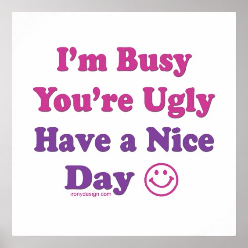 Im Busy Youre Ugly Poster