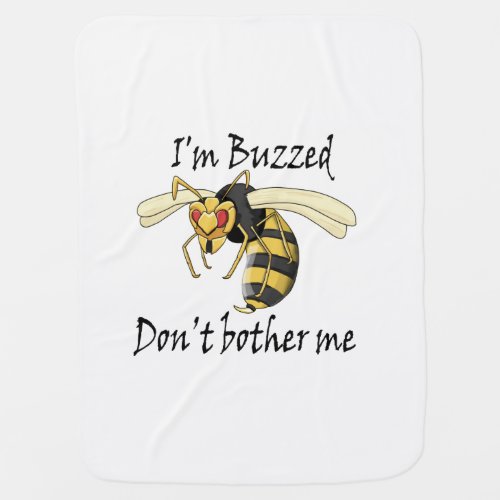 Im buzzed dont bother me baby blanket