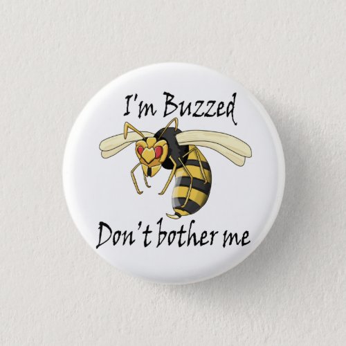 Im buzzed dont bother me button