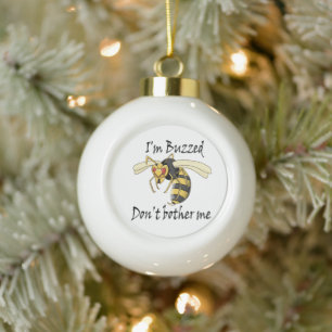 I'm buzzed don't bother me ceramic ball christmas ornament
