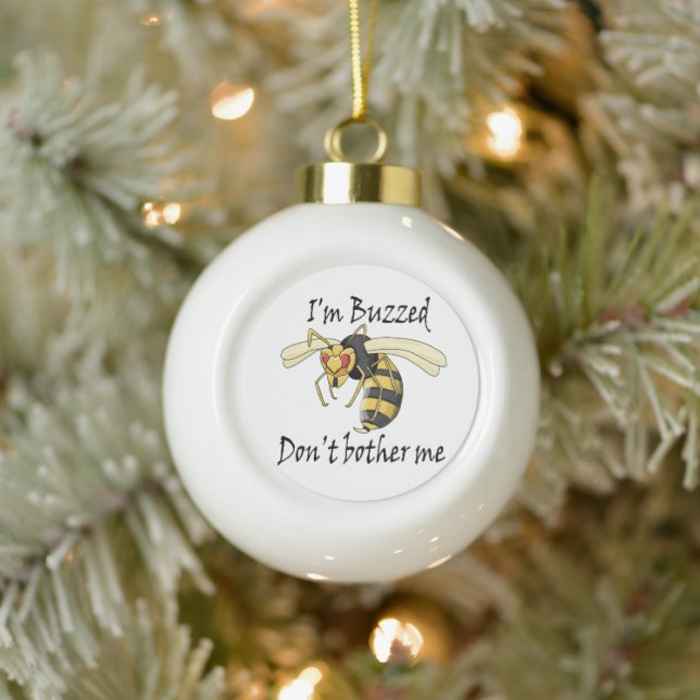 I'm buzzed don't bother me ceramic ball christmas ornament (Tree)