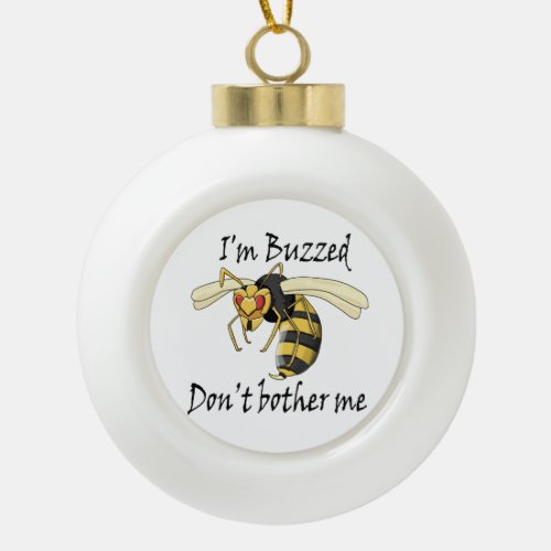 Im buzzed dont bother me ceramic ball christmas ornament