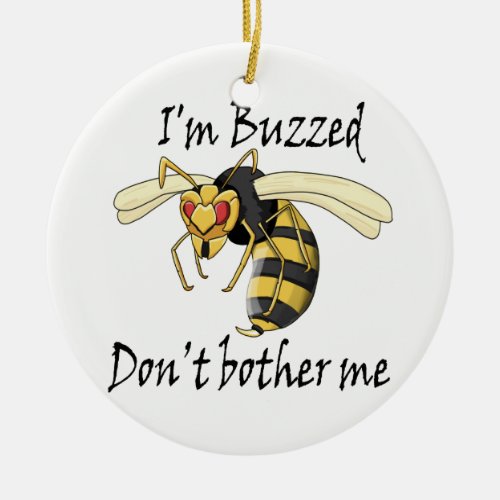 Im buzzed dont bother me ceramic ornament