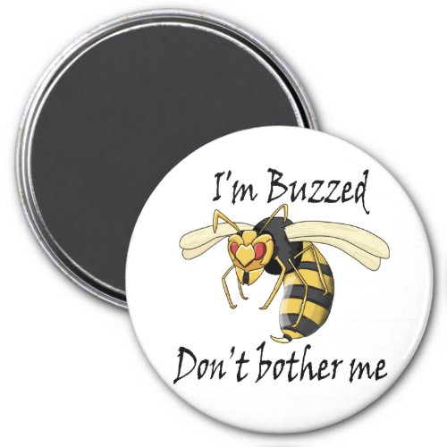 Im buzzed dont bother me magnet