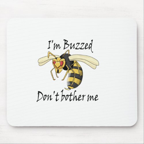 Im buzzed dont bother me mouse pad