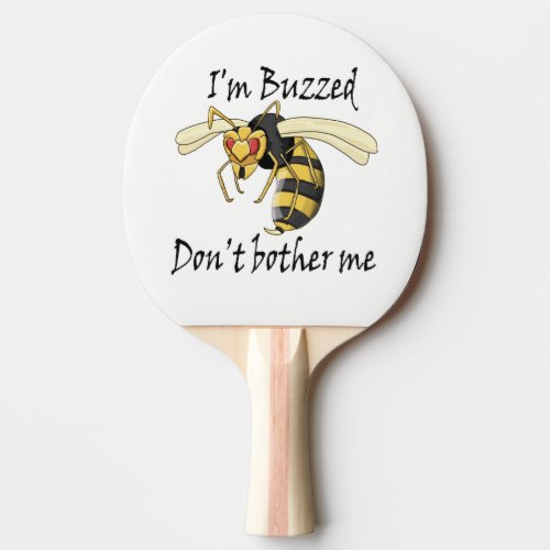 Im buzzed dont bother me Ping_Pong paddle