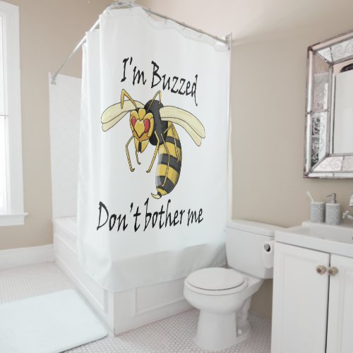 Im buzzed dont bother me shower curtain
