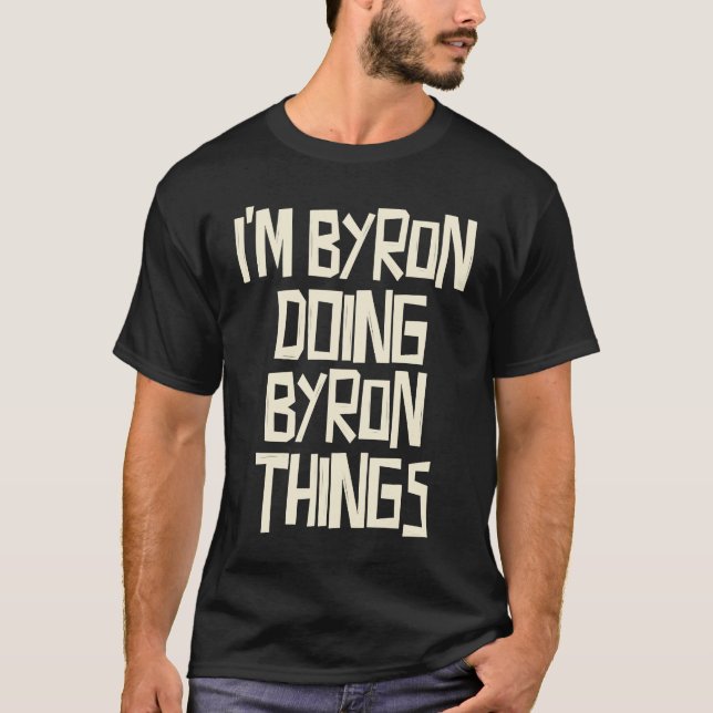 I'm Byron doing Byron things T-Shirt (Front)