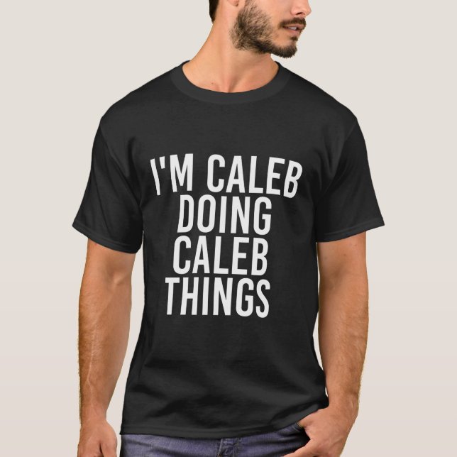 I'M Caleb Doing Caleb Things Name T-Shirt (Front)