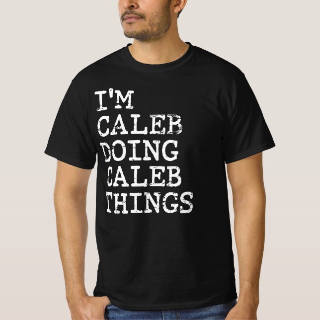 I'm Caleb doing Caleb things T-Shirt (Front)