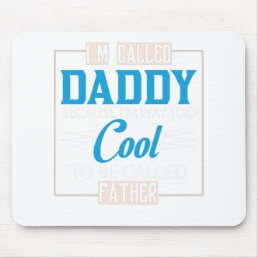 I&#39;M Called Daddy Because I&#39;M Way Too Cool To Be Ca Mouse Pad