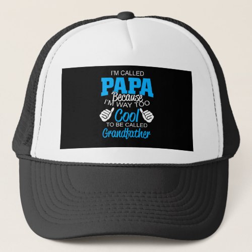 Im Called Father Because Im Way Too Cool Gift Trucker Hat