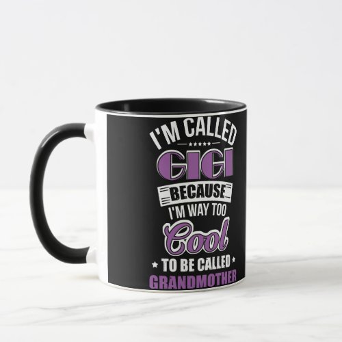 Im Called Gigi Because Im Way Too Cool Mug