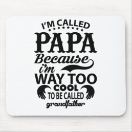 I&#39;m Called Papa Because I&#39;m Way Too Cool Mouse Pad