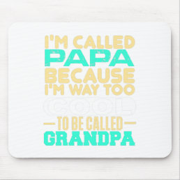I&#39;M Called Papa Because I&#39;M Way Too Cool To Be Ca Mouse Pad