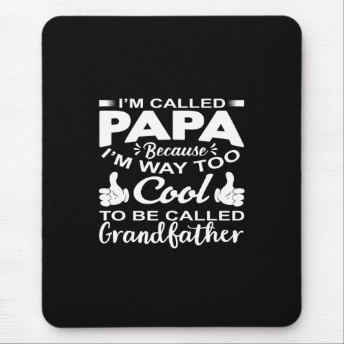 im called papa because im way too cool to be call mouse pad