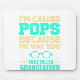 I&#39;M Called Pops Because I&#39;M Way Too Cool To Be Cal Mouse Pad