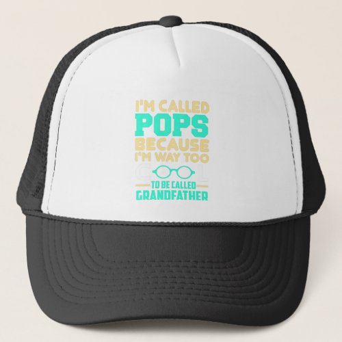 IM Called Pops Because IM Way Too Cool To Be Cal Trucker Hat