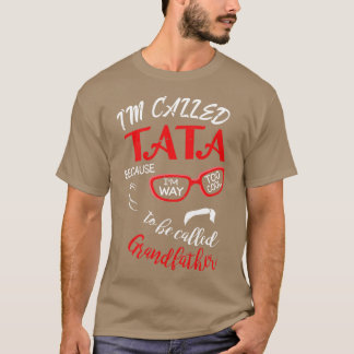 Im Called Tata Because Im Way Too Cool To Be Calle T-Shirt