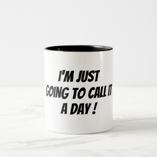 Im calling it a day bad morning funny black white Two_Tone coffee mug