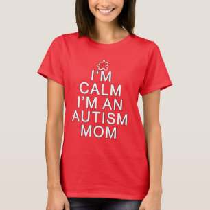 I'm Calm I'm an Autism Mom T-Shirt