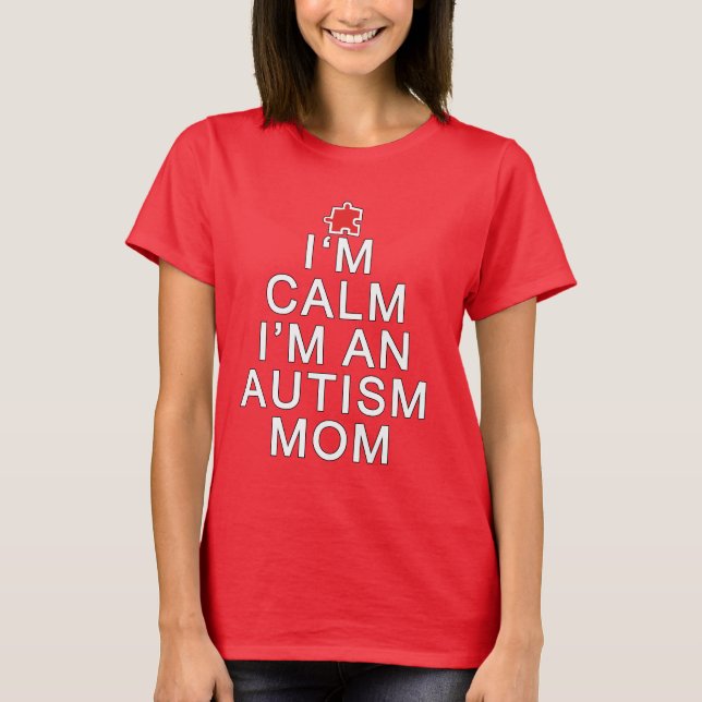 I'm Calm I'm an Autism Mom T-Shirt (Front)