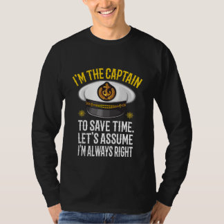 I'm Captain Let's Just Assume I'm Always Right  T-Shirt