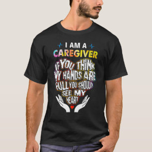 I'm Caregiver If U Think My Hands Are Full Classic T-Shirt