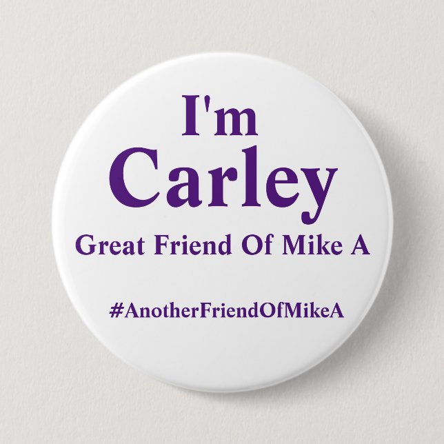 I'm Carley - Great Friend Of Mike A Pinback Button (Front)