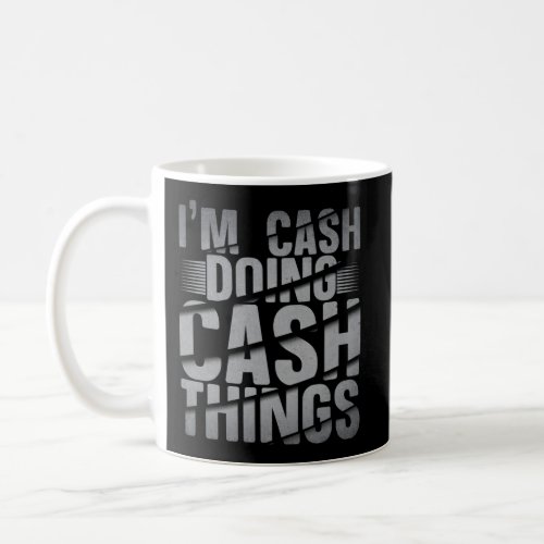 IM Cash Doing Cash Things Cash Name Coffee Mug
