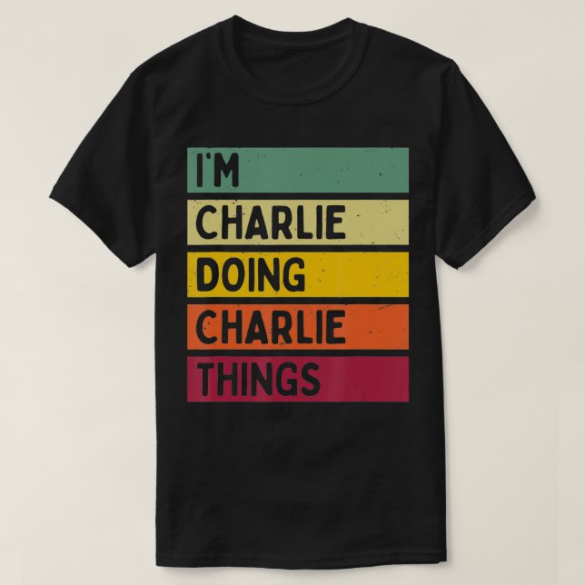 Im Charlie Doing Charlie Things Funny Personalized T-Shirt (Design Front)