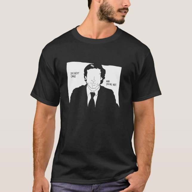 I'm Chevy Chase T-Shirt (Front)