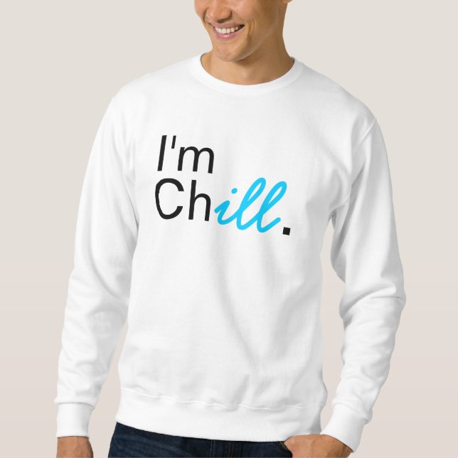 I'm Chill Crewneck. Sweatshirt (Front)